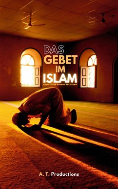 DAS GEBET IM ISLAM   Schritt für Schritt Anleitung: (eBook, ePUB)