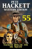 Tausend Dollar für die Squaw: Pete Hackett Western Edition 55 (eBook, ePUB)