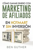 Cómo ganar dinero con Marketing de Afiliados en Hotmart y sin Inversión (eBook, ePUB)