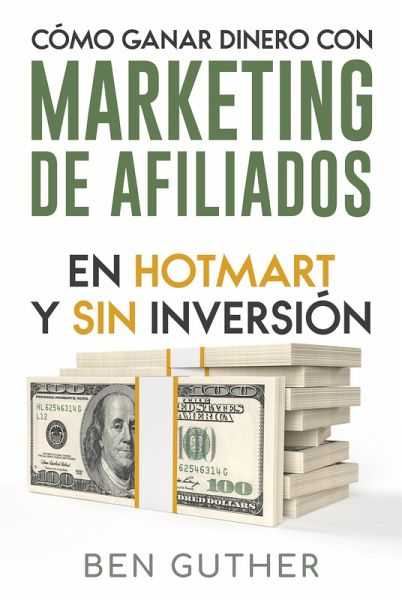 Cómo ganar dinero con Marketing de Afiliados en Hotmart y sin Inversión (eBook, ePUB) Cómo ganar dinero con Marketing de Afiliados en Hotmart y sin Inversión (eBook, ePUB)