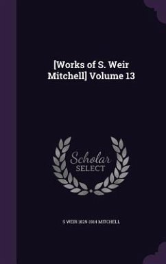 [Works of S. Weir Mitchell] Volume 13 - Mitchell, S. Weir 1829-1914