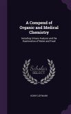 A Compend of Organic and Medical Chemistry: Including Urinary Analysis and the Examination of Water and Food