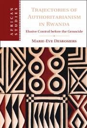 Trajectories of Authoritarianism in Rwanda - Desrosiers, Marie-Eve