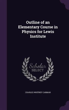 Outline of an Elementary Course in Physics for Lewis Institute - Carman, Charles Whitney