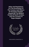 Rules And Regulations For The Government Of The Trustees And Officers Of The Roper Hospital. Adopted By The Medical Society Of South Carolina, And The Trustees Of Roper Hospital