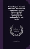 Prospecting for Minerals; a Practical Handbook for Prospectors, Explorers, Settlers, and all Interested in the Opening up and Development of new Lands
