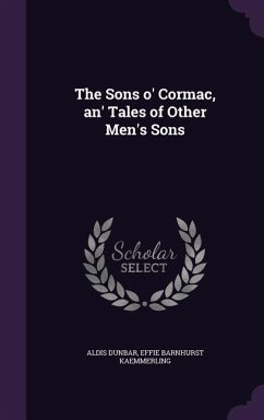 The Sons o' Cormac, an' Tales of Other Men's Sons - Dunbar, Aldis; Kaemmerling, Effie Barnhurst