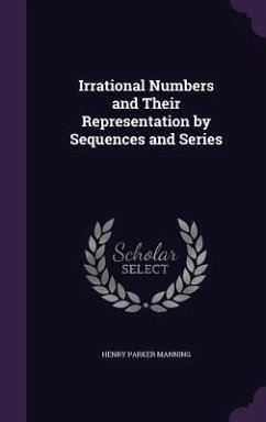 Irrational Numbers and Their Representation by Sequences and Series - Manning, Henry Parker