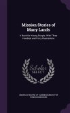 Mission Stories of Many Lands: A Book for Young People. With Three Hundred and Forty Illustrations