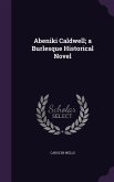 Abeniki Caldwell; a Burlesque Historical Novel