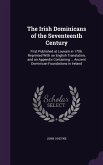 The Irish Dominicans of the Seventeenth Century: First Published at Louvain in 1706. Reprinted With an English Translation, and an Appendix Containing