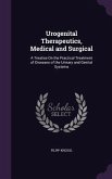 Urogenital Therapeutics, Medical and Surgical: A Treatise On the Practical Treatment of Diseases of the Urinary and Genital Systems