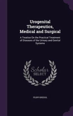 Urogenital Therapeutics, Medical and Surgical: A Treatise On the Practical Treatment of Diseases of the Urinary and Genital Systems - Kreissl, Filipp