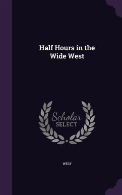 Half Hours in the Wide West - West