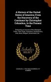 A History of the United States of America; From the Discovery of the Continent by Christopher Columbus, to the Present Time: Embracing an Account of t