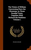 The Vision of William Concerning Piers the Plowman, in Three Parallel Texts, Together With Richard the Redeless Volume 1