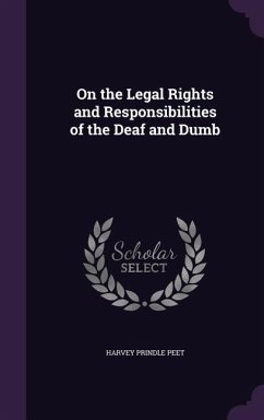 On the Legal Rights and Responsibilities of the Deaf and Dumb - Peet, Harvey Prindle