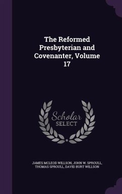 The Reformed Presbyterian and Covenanter, Volume 17 - Willson, James McLeod; Sproull, John W.; Sproull, Thomas