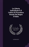 La Liberta Individuale E Il Codice Di Procedura Penale Del Regno D'italia