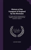 History of the Conquest of England by the Normans: Its Causes, and Its Consequences, in England, Scotland, Ireland, & On the Continent, Volume 2