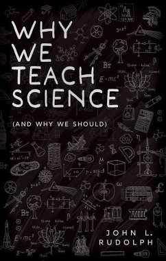 Why We Teach Science - Rudolph, John L. (Vilas Distinguished Achievement professor, Departm