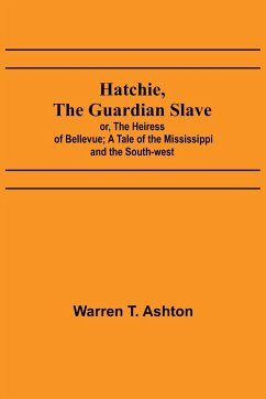 Hatchie, the Guardian Slave; or, The Heiress of Bellevue; A Tale of the Mississippi and the South-west - T. Ashton, Warren