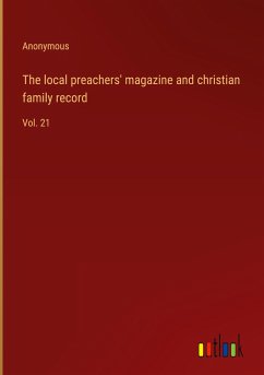 The local preachers' magazine and christian family record - Anonymous