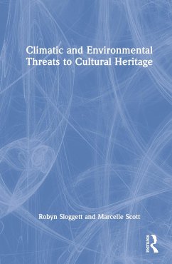 Climatic and Environmental Threats to Cultural Heritage - Sloggett, Robyn; Scott, Marcelle
