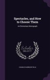 Spectacles, and How to Choose Them: An Elementary Monograph