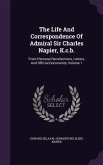 The Life And Correspondence Of Admiral Sir Charles Napier, K.c.b.: From Personal Recollections, Letters, And Official Documents, Volume 1