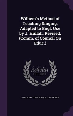 Wilhem's Method of Teaching Singing, Adapted to Engl. Use by J. Hullah. Revised. (Comm. of Council On Educ.) - Bocquillon-Wilhem, Guillaume Louis