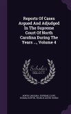 Reports Of Cases Argued And Adjudged In The Supreme Court Of North Carolina During The Years ..., Volume 4