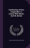 Confessions of Con. Cregan [By C.J. Lever]. With Illustr. by H.K. Brown
