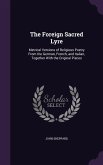 The Foreign Sacred Lyre: Metrical Versions of Religious Poetry From the German, French, and Italian, Together With the Original Pieces