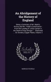An Abridgement of the History of England: Being a Summary of Mr. Rapin's History and Mr. Tindal's Continuation: From the Landing of Julius Caesar to t