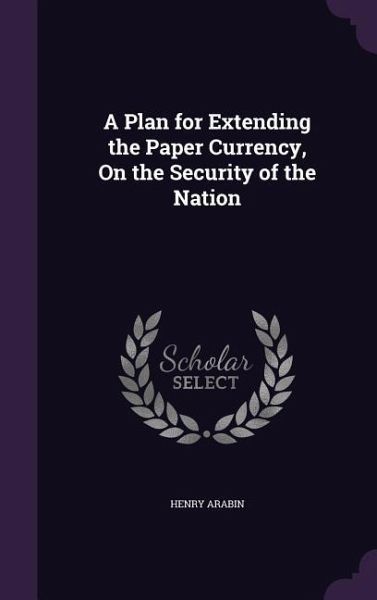 A Plan for Extending the Paper Currency, On the Security of the Nation A Plan for Extending the Paper Currency, On the Security of the Nation