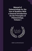 Manual of Palaeontology for the Use of Students With a General Introduction On the Principles of Palaeontology, Volume 1