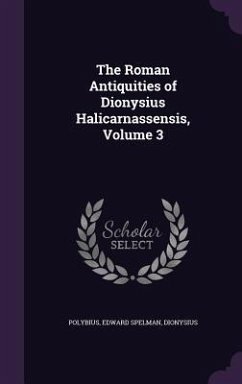 The Roman Antiquities of Dionysius Halicarnassensis, Volume 3 - Polybius; Spelman, Edward; Dionysius