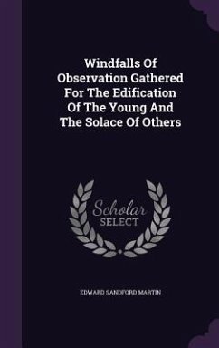 Windfalls Of Observation Gathered For The Edification Of The Young And The Solace Of Others - Martin, Edward Sandford