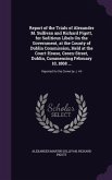 Report of the Trials of Alexander M. Sullivan and Richard Pigott, for Seditious Libels On the Government, at the County of Dublin Commission, Held at