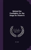 Behind the Footlights, Or, the Stage As I Knew It