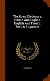 The Royal Dictionary. French And English. English And French. Revu & Augmenté