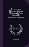 Die Laut- und Flexionslehre der Mittelenglischen Denkmäler: Nebst Romanischen Wörterverzeichnis