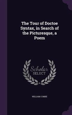 The Tour of Doctoe Syntax, in Search of the Picturesque, a Poem - Combe, William