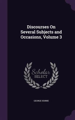 Discourses On Several Subjects and Occasions, Volume 3 - Horne, George