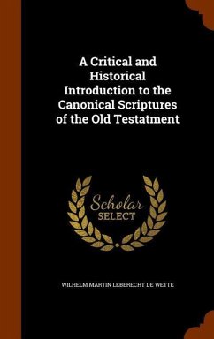A Critical and Historical Introduction to the Canonical Scriptures of the Old Testatment - De Wette, Wilhelm Martin Leberecht