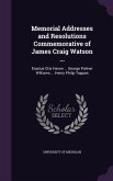 Memorial Addresses and Resolutions Commemorative of James Craig Watson ...: Erastus Otis Haven ... George Palmer Williams ... Henry Philip Tappan