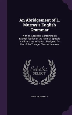 An Abridgement of L. Murray's English Grammar: With an Appendix, Containing an Exemplification of the Parts of Speech, and Exercises in Syntax: Desig - Murray, Lindley