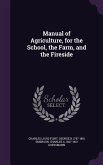 Manual of Agriculture, for the School, the Farm, and the Fireside