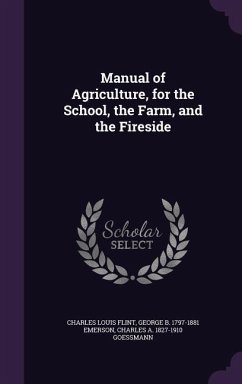 Manual of Agriculture, for the School, the Farm, and the Fireside - Flint, Charles Louis; Emerson, George B; Goessmann, Charles A